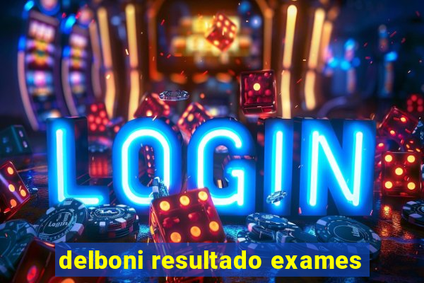 delboni resultado exames